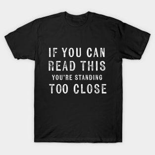 If You Can Read This You're Standing Too Close Funny Farting T-Shirt